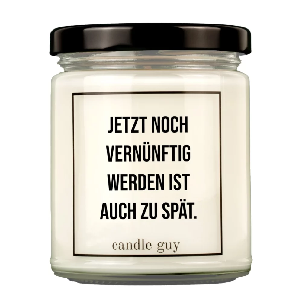 candle guy Duftkerze | Jetzt noch vernünftig werden ist auch zu spät.