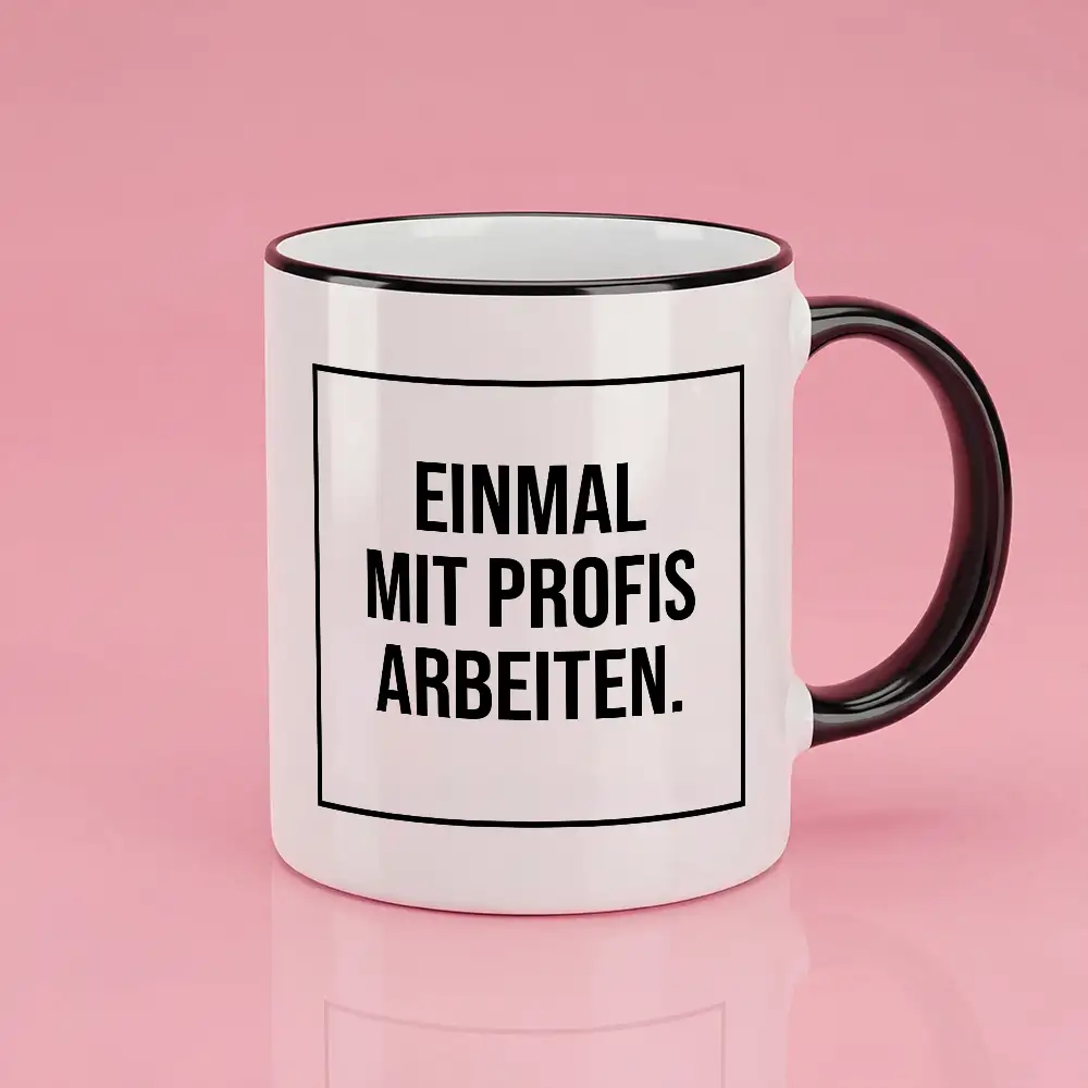 Keramik-Tasse mit Spruch „EINMAL MIT PROFIS ARBEITEN” – 300 ml – spülmaschinengeeignet