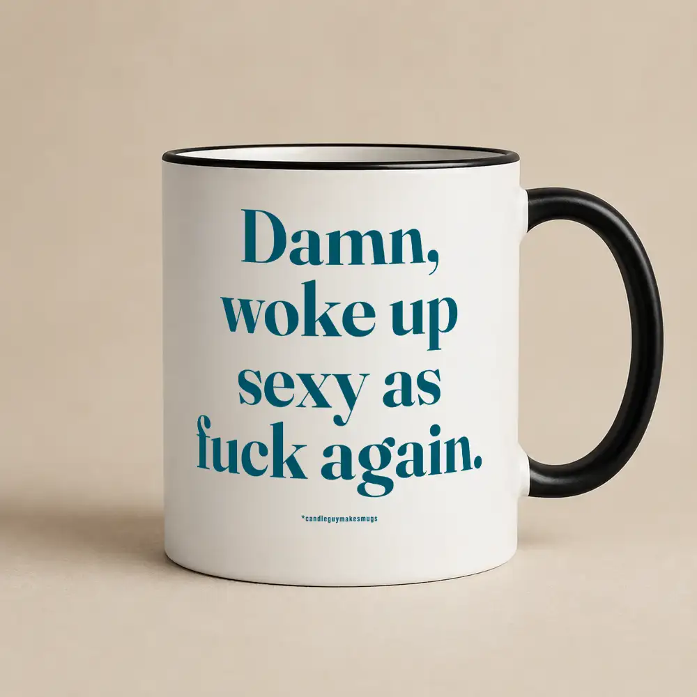 Tasse mit Spruch | Damn, woke up sexy as fuck again.