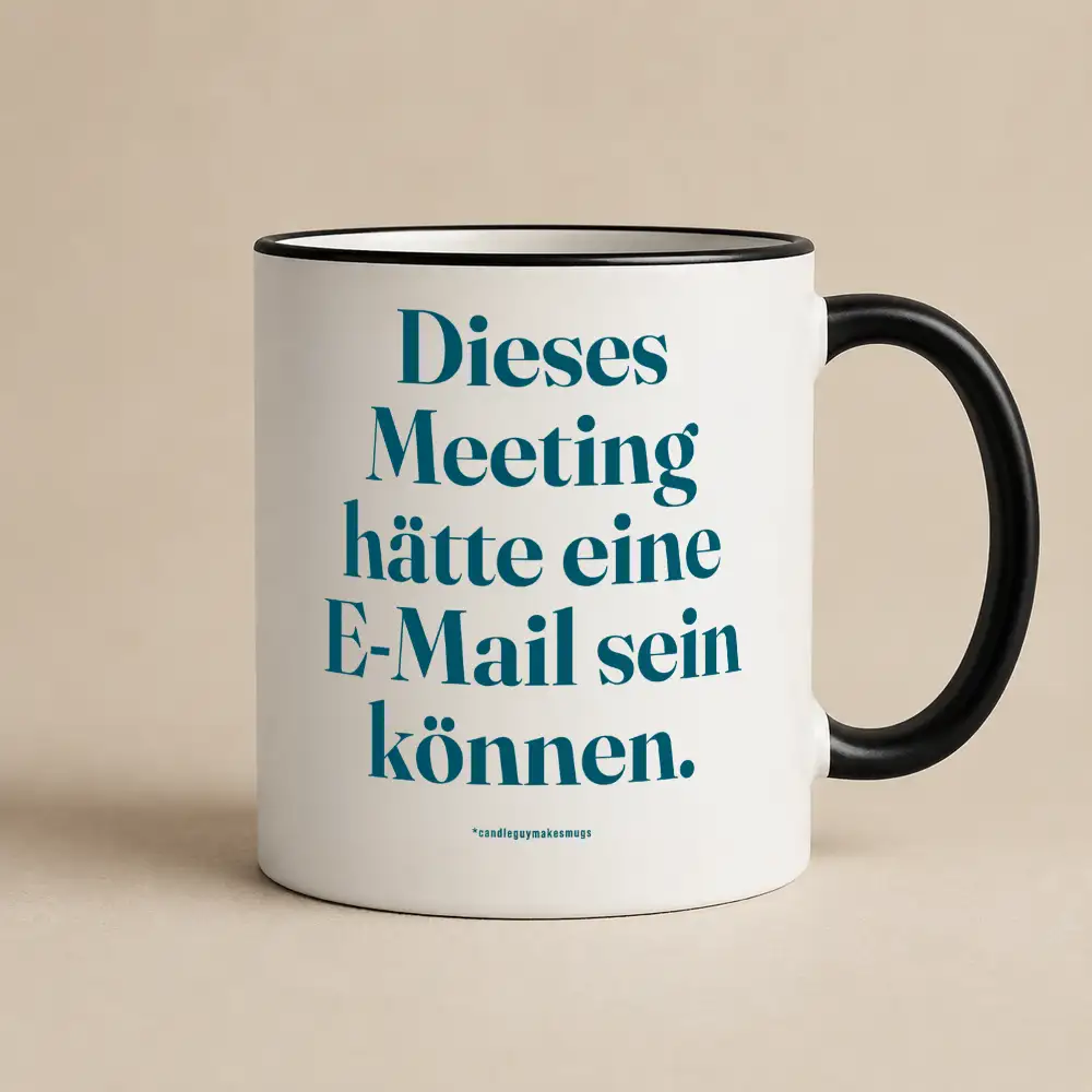 Tasse mit Spruch | Dieses Meeting hätte eine E-Mail sein können.