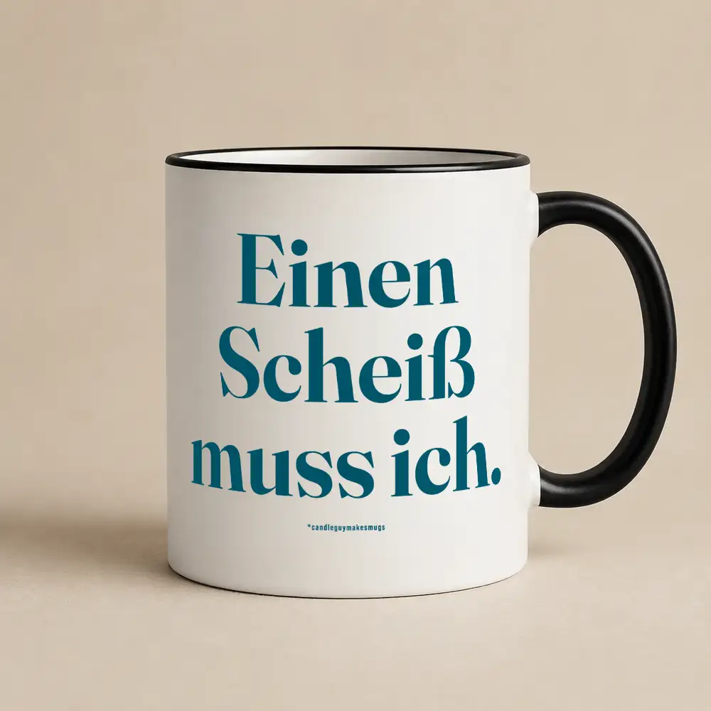 Tasse mit Spruch | Einen Scheiß muss ich
