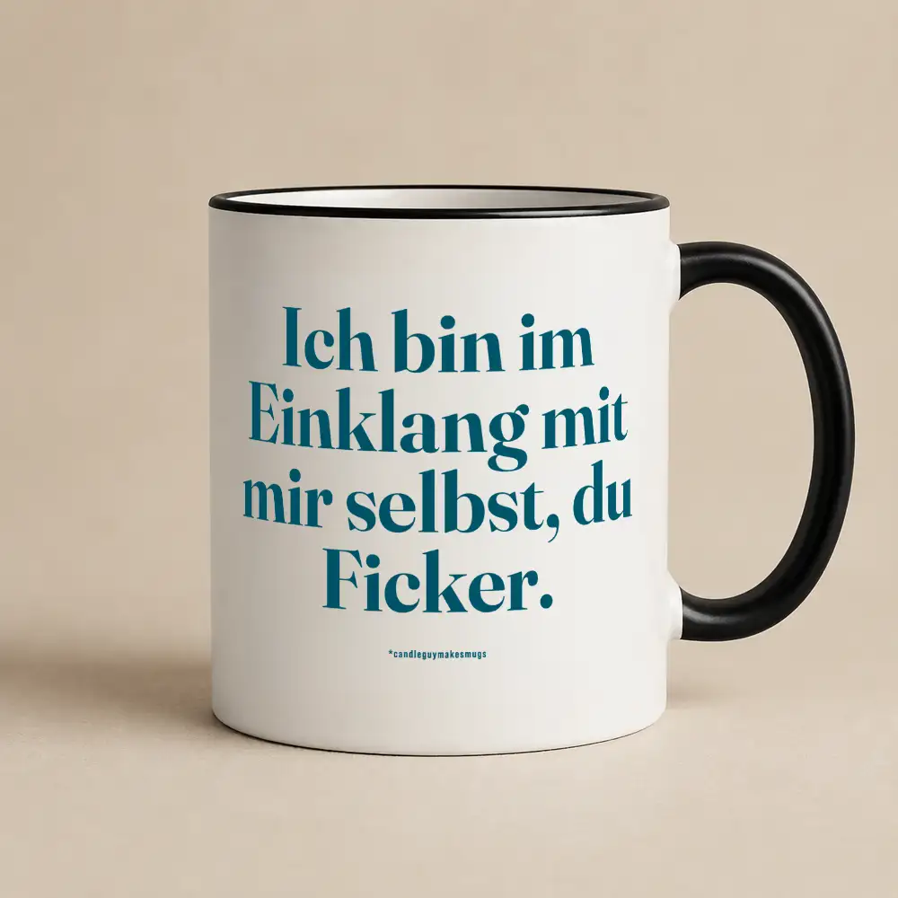 Tasse mit Spruch | Ich bin im Einklang mit mir selbst du Ficker