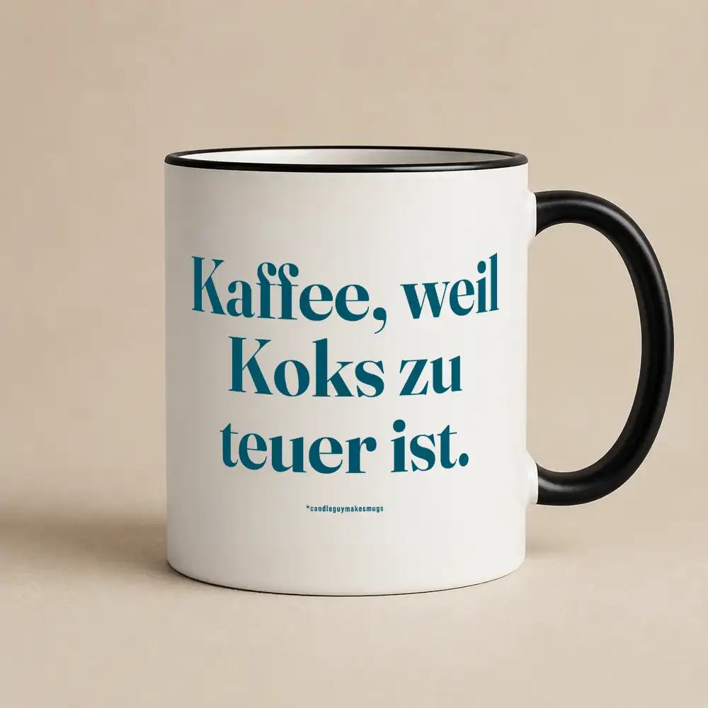 Tasse mit Spruch | Kaffee, weil Koks zu teuer ist.