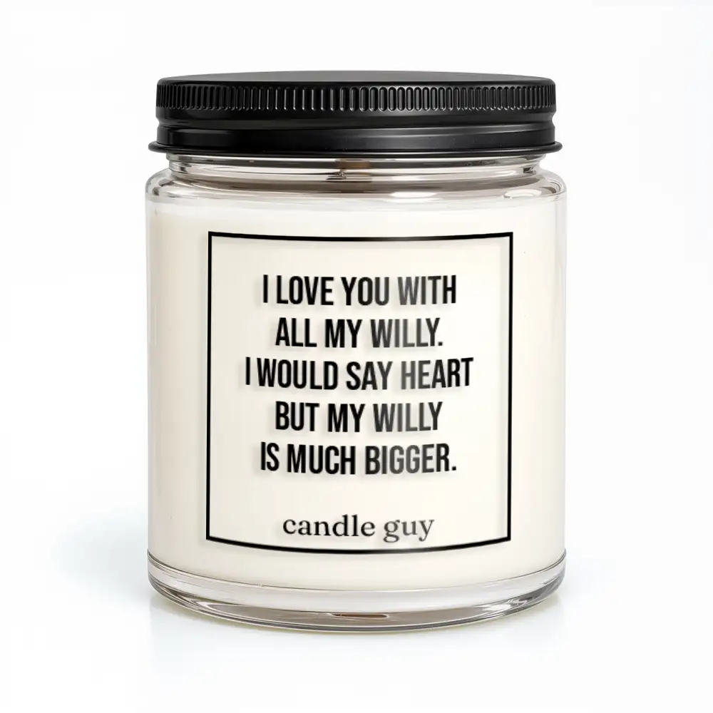 candle guy Duftkerze | I love you with all my willy. I would say heart but my willy is much bigger.